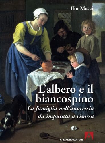 9788866778028: L'albero e il biancospino. La famiglia nell'anoressia da imputata a risorsa (Italian Edition)