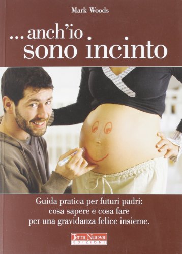 9788866810001: ...Anch'io sono incinto. Guida pratica per futuri padri: cosa sapere e cosa fare per una gravidanza felice insieme