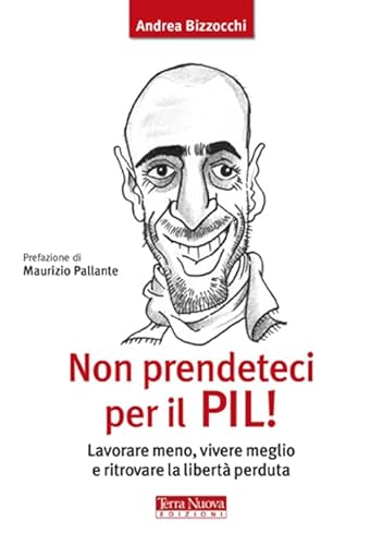 9788866810179: Non prendeteci per il Pil! Lavorare meno, vivere meglio e ritrovare la libert perduta (Stili di vita)