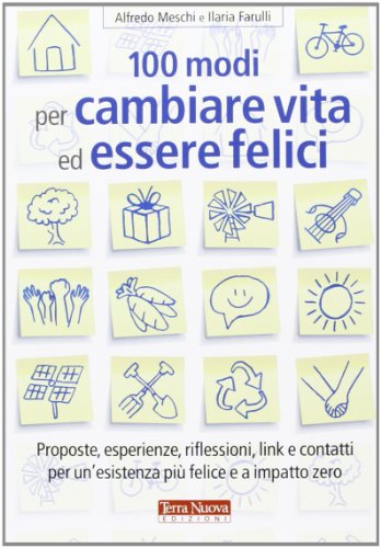 Stock image for 100 modi per cambiare vita ed essere felici. Proposte, esperienze, riflessioni, link e contatti per un'esistenza pi felice a impatto zero for sale by WorldofBooks