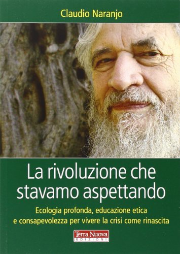 Beispielbild fr La rivoluzione che stavamo aspettando. Ecologia profonda, educazione etica e consapevolezza per vivere la crisi come rinascita zum Verkauf von medimops