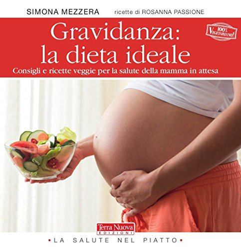 Stock image for Gravidanza: la dieta ideale. Consigli e ricette veggie per la salute della mamma in attesa for sale by WorldofBooks