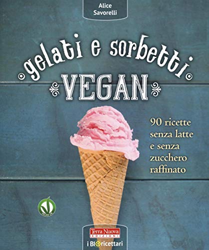 9788866811312: Gelati e sorbetti vegan. 90 ricette senza latte e senza zucchero raffinato