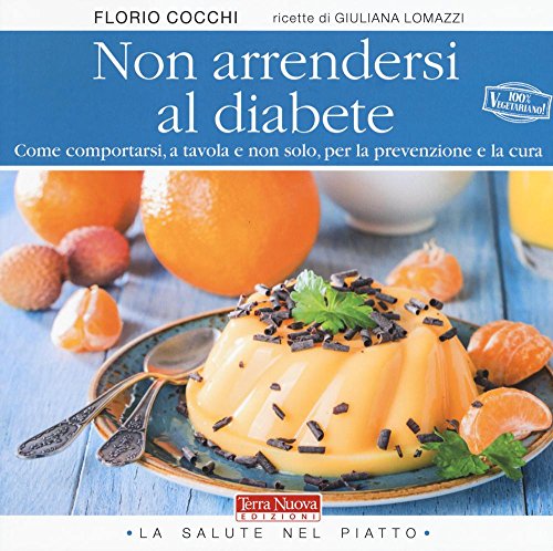 Beispielbild fr Non arrendersi al diabete. Come comportarsi, a tavola e non solo, per la prevenzione e la cura zum Verkauf von WorldofBooks