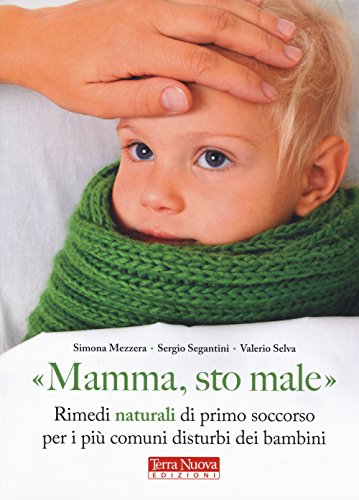 Stock image for Mamma, sto male. Rimedi naturali di primo soccorso per i pi comuni disturbi dei bambini for sale by medimops