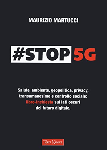 9788866816492: #Stop 5G. Salute, ambiente, geopolitica, privacy, transumanesimo e controllo sociale: libro-inchiesta sui lati oscuri del futuro digitale
