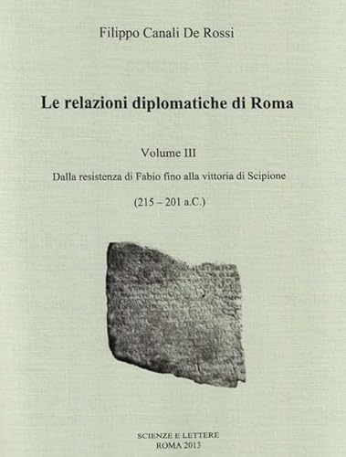 Imagen de archivo de Le relazioni diplomatiche vol. 3 - Dalla Resistenza di Fabio fino alla vittoria di Scipione (215-201 a. C.) [Paperback] Canali De Rossi, Filippo. a la venta por Brook Bookstore