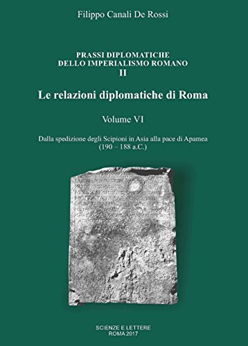 Imagen de archivo de LE RELAZIONI DIPLOMATICHE DI ROMA, VI: PRASSI DIPLOMATICHE DELLO IMPERIALISMO ROMANO II: DALLA SPEDIZIONE DEGLI SCIPIONI a la venta por Prtico [Portico]