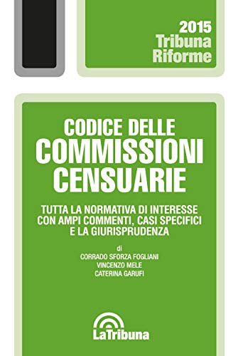 9788866898993: Codice delle commissioni censuarie. Tutta la normativa di interesse con ampi commenti, casi specifici e la giurisprudenza (Tribuna riforme)