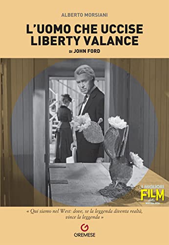 9788866921691: L'uomo che uccise Liberty Valance di John Ford (I migliori film della nostra vita)