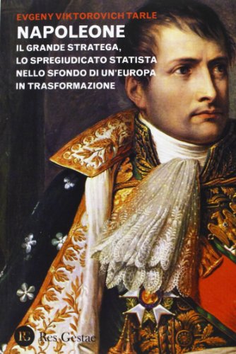 9788866970347: Napoleone. Il grande stratega, lo spregiudicato statista nello sfondo di un Europa in trasformazione