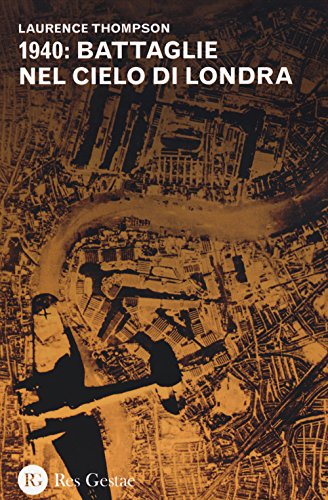 Stock image for 1940: battaglie aeree nei cieli di Londra. Gli attacchi della Lutwaffe. La difesa della Royal Air Force for sale by libreriauniversitaria.it