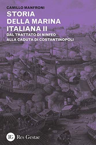 9788866971474: Storia della marina italiana. Dal trattato di Ninfeo alla caduta di Costantinopoli (Vol. 2)