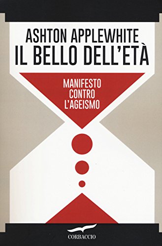 Stock image for Il bello dell'et. Manifesto contro l'ageismo for sale by libreriauniversitaria.it