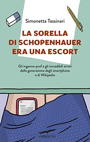 Beispielbild fr La sorella di Schopenhauer era una escort. Gli inganna-prof e gli incredibili errori della generazione degli smartphone e di Wikipedia zum Verkauf von medimops