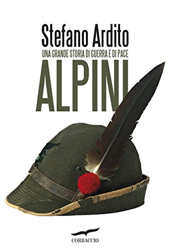 9788867005666: Alpini. Una grande storia di guerra e di pace