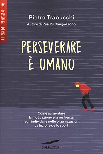 Immagine stock per Perseverare � umano. Come aumentare la motivazione e la resilienza negli individui e nelle organizzazioni. La lezione dello sport