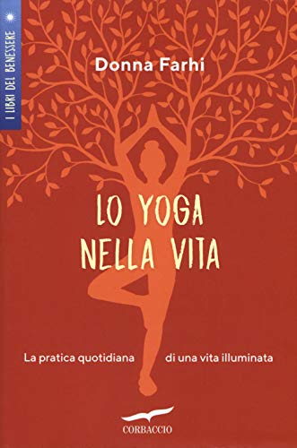 Imagen de archivo de Lo yoga nella vita. La pratica quotidiana di una vita illuminata a la venta por medimops