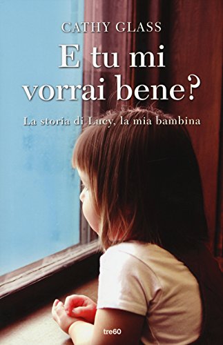 9788867022267: E tu mi vorrai bene? La storia di Lucy, la mia bambina