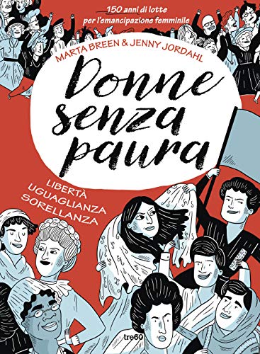 9788867025091: Donne senza paura. 150 anni di lotte per l'emancipazione femminile. Libert, uguaglianza, sorellanza