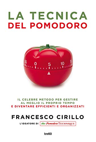 9788867025169: La tecnica del pomodoro. Il celebre metodo per gestire al meglio il proprio tempo e diventare efficienti e organizzati (Non fiction TRE60)