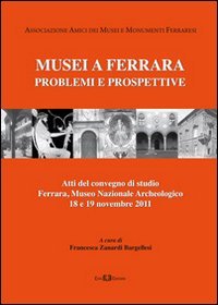 9788867040483: Musei a Ferrara. Problemi e prospettive. Atti del Convegno di studio (Ferrara, 18-19 novembre 2011) (Studium)