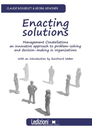 Beispielbild fr Enacting Solutions, Management Constellations an Innovative Approach to Problem-Solving and Decision-Making in Organizations zum Verkauf von WorldofBooks
