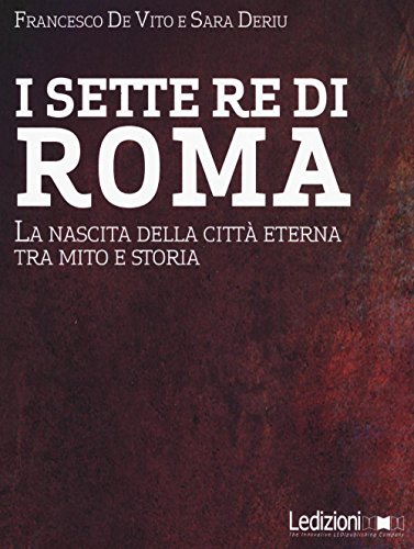 Imagen de archivo de I sette re di Roma. La nascita della citt eterna tra mito e storia a la venta por libreriauniversitaria.it