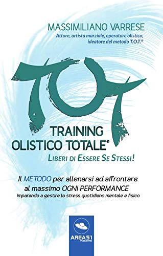 9788867059942: T.O.T. Training Olistico Totale. Il metodo per allenarsi ad affrontare al massimo ogni performance imparando a gestire lo stress quotidiano mentale e fisico (Crescita personale)