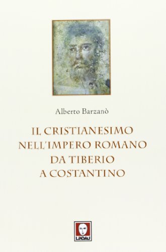 9788867080922: Il cristianesimo nell'Impero romano da Tiberio a Costantino