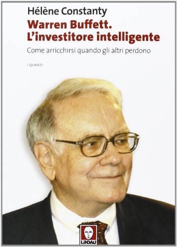 9788867081011: Warren Buffett. L'investitore intelligente. Come arricchirsi quando gli altri perdono (I quarzi)