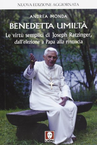 Beispielbild fr Benedetta umilt. Le virt semplici di Joseph Ratzinger, dall'elezione a Papa alla rinuncia zum Verkauf von libreriauniversitaria.it