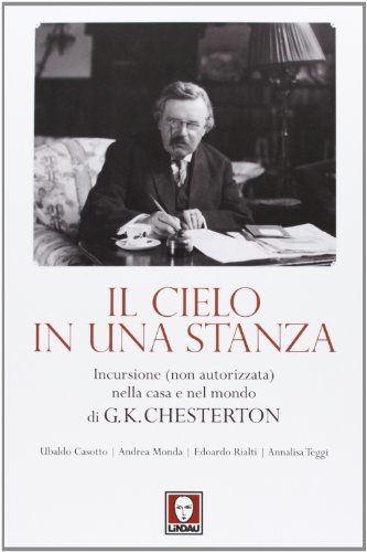 Imagen de archivo de Il cielo in una stanza. Incursione (non autorizzata) nella casa e nel mondo di G. K. Chesterton a la venta por Librerie Dedalus e Minotauro
