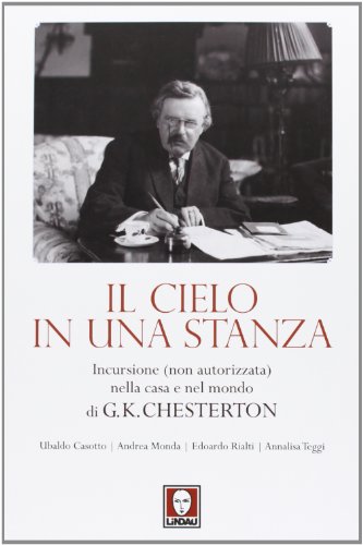 9788867082117: Il cielo in una stanza. Incursione (non autorizzata) nella casa e nel mondo di G. K. Chesterton