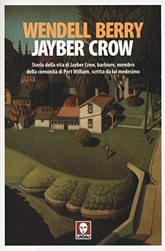 Beispielbild fr Jayber Crow. Storia della vita di Jayber Crow, barbiere, membro della comunit di Port William, scritta da lui medesimo zum Verkauf von libreriauniversitaria.it