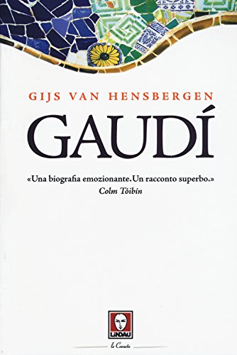 Gaudì. Una biografia emozionante. Un racconto superbo. - Van Hensbergen, Gijs.