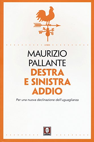 9788867084425: Destra e sinistra addio. Per una nuova declinazione dell'uguaglianza