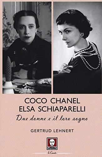Coco Chanel ed Elsa Schiaparelli. Due donne e il loro sogno: 9788867086788  - AbeBooks