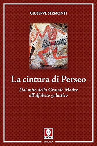 Stock image for La cintura di Perseo. Dal mito della Grande Madre all'alfabeto galattico for sale by Librerie Dedalus e Minotauro