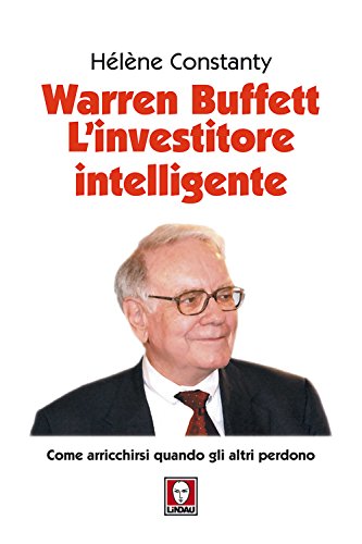 Imagen de archivo de Warren Buffett. L'investitore intelligente. Come arricchirsi quando gli altri perdono a la venta por libreriauniversitaria.it