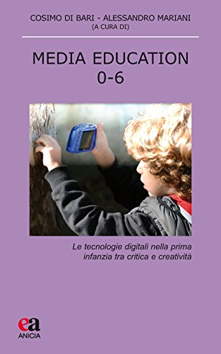 9788867093557: Media education 0-6. Le tecnologie digitali nella prima infanzia tra critica e creativit (Teoria e storia dell'educazione)