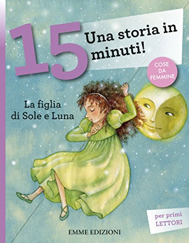 Stock image for La figlia di Sole e Luna. Una storia in 15 minuti! for sale by Revaluation Books