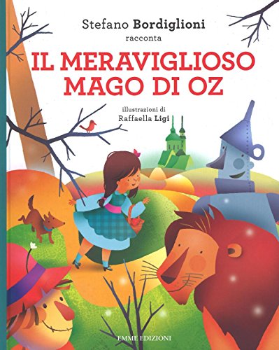 Il meraviglioso mago di Oz da Lyman Frank Baum. Ediz. illustrata Bordiglioni, Stefano and Ligi, R. - Il meraviglioso mago di Oz da Lyman Frank Baum. Ediz. illustrata Bordiglioni, Stefano and Ligi, R.