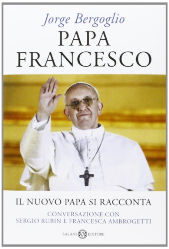 Beispielbild fr Papa Francesco. Il nuovo papa si racconta. Conversazione con Sergio Rubin e Francesca Ambrogetti zum Verkauf von libreriauniversitaria.it