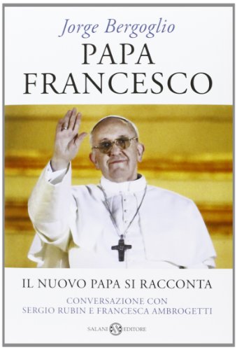 Stock image for Papa Francesco. Il nuovo papa si racconta. Conversazione con Sergio Rubin e Francesca Ambrogetti for sale by libreriauniversitaria.it