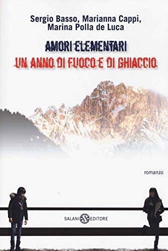 Stock image for Amori elementari. Un anno di fuoco e di ghiaccio Basso, Sergio; Cappi, Marianna and Polla De Luca, Marina for sale by Librisline
