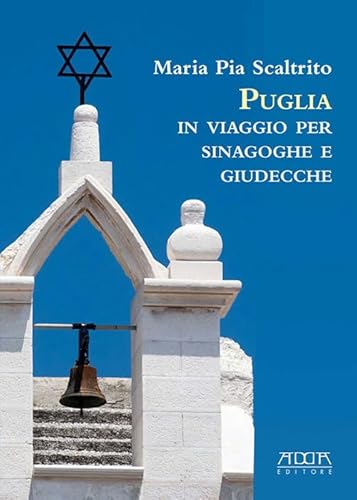 Stock image for Puglia. In Viaggio per Sinagoghe e Giudecche. Fonti Personaggi e Storie delle pi Antiche Comunit Ebraiche Italiane for sale by libreriauniversitaria.it