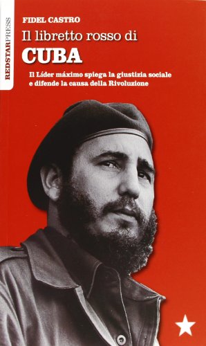 9788867180080: Il libretto rosso di Cuba. Il Líder Maximo spiega la giustizia sociale e difende la causa della rivoluzione