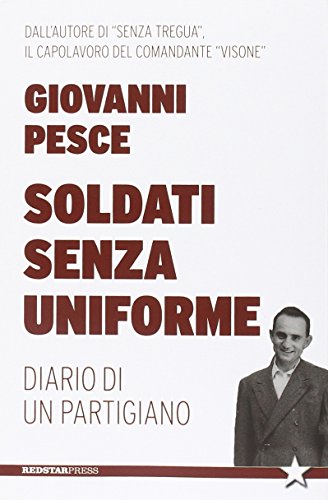 Stock image for Soldati senza uniforme. Diario di un partigiano for sale by libreriauniversitaria.it
