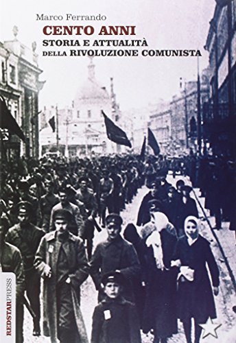 Imagen de archivo de Cento anni. Storia e attualit della rivoluzione comunista a la venta por medimops